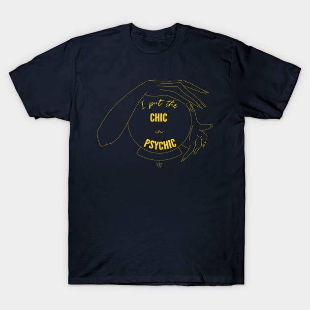 I Put the Chic in Psychic T-Shirt by Vanta Arts